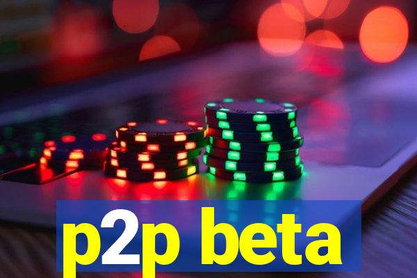 p2p beta